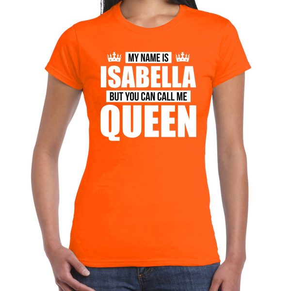 Naam cadeau t-shirt my name is Isabella - but you can call me Queen oranje voor dames